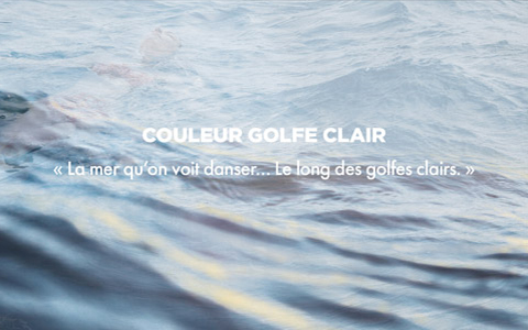 Couleur GOLFE CLAIR - « La mer qu'on voit danser... Le long des golfes clairs. »