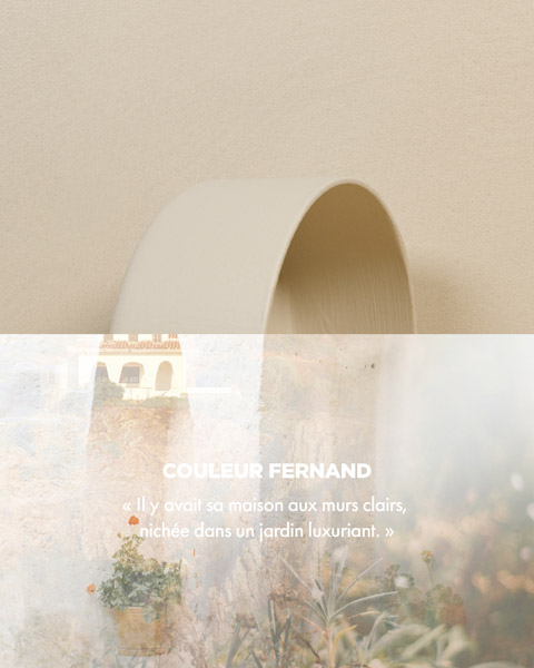 Couleur FERNAND - « Il y avait sa maison aux murs clairs, nichée dans un jardin luxuriant. »