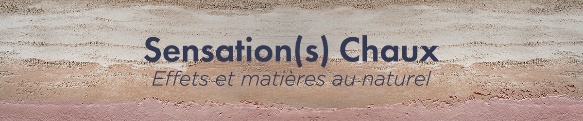 Sensation(s) Chaux - Effets et matires au naturel