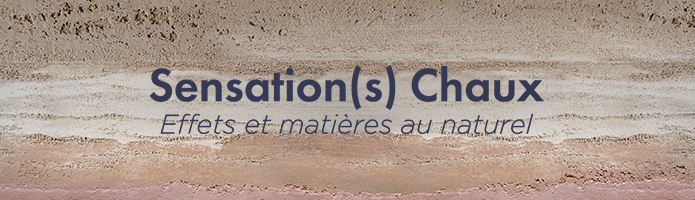 Sensation(s) chaux - Effets et matires au naturel